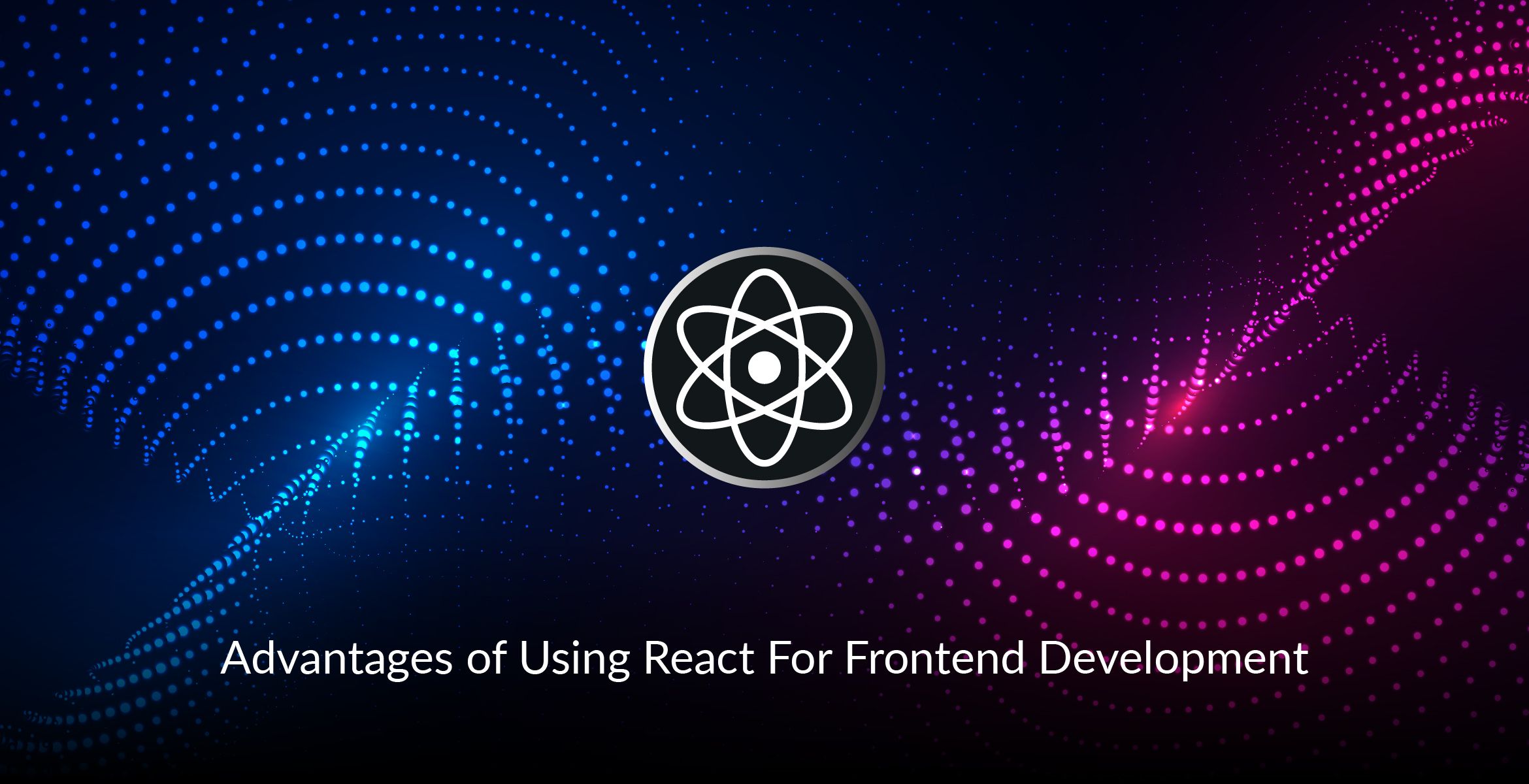 advantages-of-using-react-for-my-frontend-development-incentius